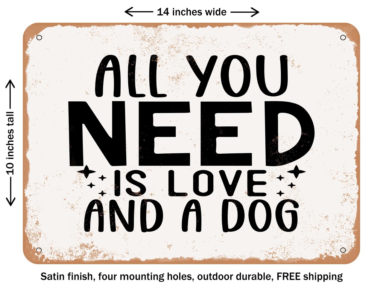 DECORATIVE METAL SIGN - All You Need is Love and a Dog - Vintage Rusty Look